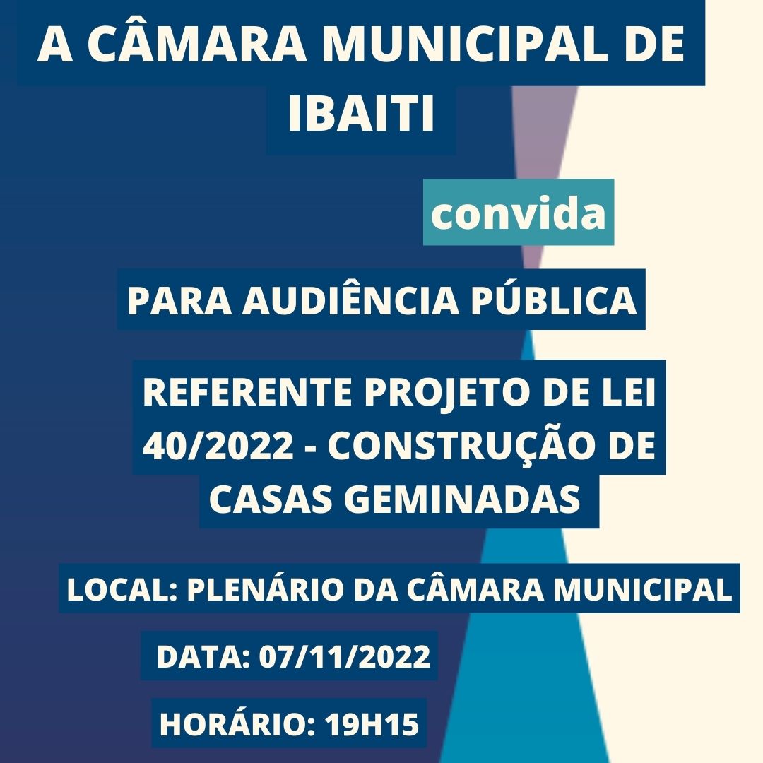 Audiência pública Projeto nº 40/2022 - construção Casas Geminadas dia 07/11/2022 as 19:15